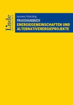 Praxishandbuch Energiegemeinschaften und Alternativenergieprojekte von Bochnicek,  Nicole, Fischl,  Victoria, Fucik,  Matthias, Groß,  Franz, Karall,  Theresa, Kasper,  Sandra, Kurzmann,  Dominik, Pagowski,  Victoria, Podlesak,  Thomas, Pogacar,  Barbara, Resetarits,  Stefan, Steindorfer,  Markus, Urbas,  Lisa