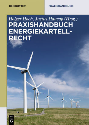 Praxishandbuch Energiekartellrecht von Haucap,  Justus, Hoch,  Holger