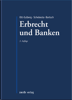 Praxishandbuch Erbrecht und Banken von Bartsch,  Herbert, Ott-Eulberg,  Michael, Schebesta,  Michael