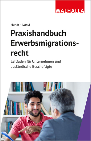 Praxishandbuch Erwerbsmigrationsrecht von Hundt,  Marion, Ivanyi,  Csilla