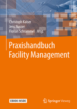 Praxishandbuch Facility Management von Abel,  Jochen, Adams,  Wolfgang-Gunnar, Arndt,  Alexander, Bombeck,  Alexander, Hanke,  Bernd, Hess,  Michael, Kaiser,  Christoph, Leis,  Jochen, Lenoir,  Joachim, Mehle,  Annekatrin, Meysenburg,  Christian, Nusser,  Jens, Rückert,  Annette, Scherz,  Stefan, Schrammel,  Florian