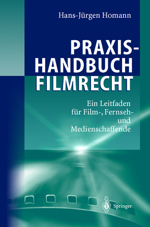 Praxishandbuch Filmrecht von Homann,  Hans-Jürgen