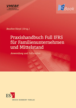 Praxishandbuch Full IFRS für Familienunternehmen und Mittelstand von Abée,  Stephan, Advani,  Santokh, Antonakopoulos,  Nadine, Beller,  Annette, Billmann,  Michael, Bömelburg,  Peter, Buchheim,  Regine, Cordes,  Christian, Detzen,  Dominic, Dreixler,  Tobias, Erdmann,  Mark-Ken, Ernst,  Carsten, Fink,  Christian, Heyd,  Reinhard, Klipfel,  Achim, Kröger,  Ronald, Kunath,  Oliver, Landgraf,  Christian, Lange,  Benno, Lenz,  Stefan, Müller,  Sandra, Peisch,  Bodo, Reuter,  Michael, Reuther,  Frank, Ruoff,  Jens, Schäfer,  Hans-Jörg, Scheffel,  Steve, Schlaak,  Wolfgang, Schosser,  Kerstin, Stegelmann,  Detlev, Stegmann,  Jochen