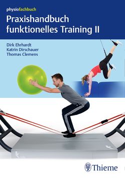 Praxishandbuch funktionelles Training II von Clemens,  Thomas, Dirschauer,  Katrin, Ehrhardt,  Dirk