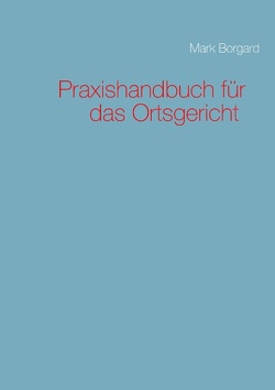 Praxishandbuch für das Ortsgericht von Borgard,  Mark