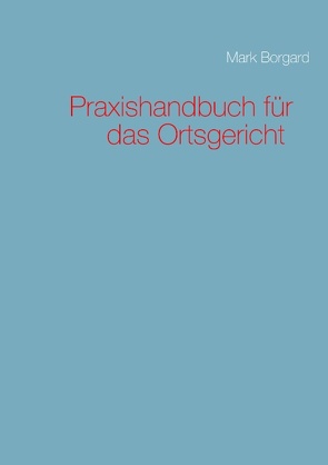 Praxishandbuch für das Ortsgericht von Borgard,  Mark