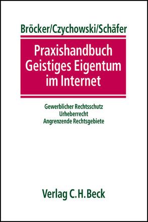 Praxishandbuch Geistiges Eigentum im Internet von Bittner,  Thomas L., Boehme,  Martin, Bröcker,  Klaus Tim, Czychowski,  Christian, Dustmann,  Andreas, Nordemann,  Jan Bernd, Nordemann-Schiffel,  Anke, Schäfer,  Detmar, Schmitz,  Volker, Vollmer,  Dirk, Wirtz,  Martin