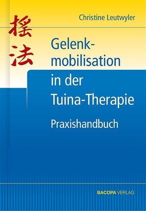 Praxishandbuch Gelenkmobilisation in der Tuina-Therapie von Leutwyler,  Christine