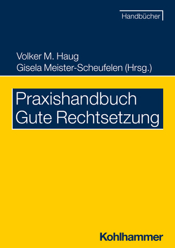 Praxishandbuch Gute Rechtsetzung von Birkert,  Eberhard, Haug,  Volker M., Meister-Scheufelen,  Gisela, Möhrs,  Christine, Snowadsky,  Michael, Wittmann,  Eva