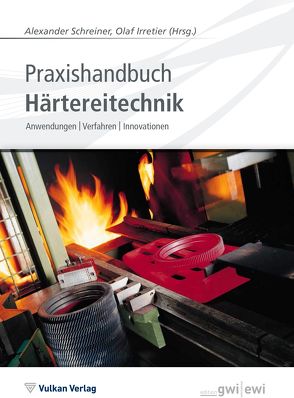 Praxishandbuch Härtereitechnik von Irretier,  Olaf, Schreiner,  Alexander