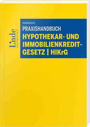 Praxishandbuch Hypothekar- und Immobilienkreditgesetz | HIKrG von Aufderklamm,  Roland