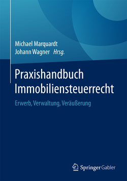 Praxishandbuch Immobiliensteuerrecht von Marquardt,  Michael, Wagner,  Johann