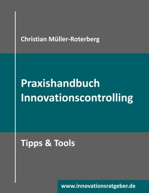 Praxishandbuch Innovationscontrolling von Müller-Roterberg,  Christian