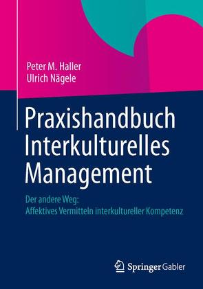 Praxishandbuch Interkulturelles Management von Haller,  Peter M., Nägele,  Ulrich