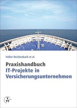 Praxishandbuch IT-Projekte in Versicherungsunternehmen von Goelitz,  Ingo, Gringer,  Ingo, Hennerici,  Alfred, Kranz,  Rolf, Lappat,  Werner, Linsmaier,  Michael, May,  Gunter, Probst,  Markus, Reichenbach,  Volker, Trautloft,  Rainer