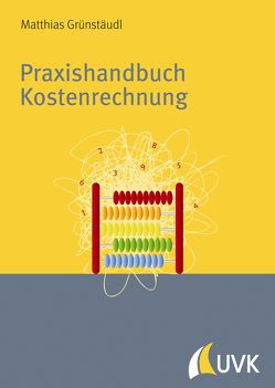 Praxishandbuch Kostenrechnung von Grünstäudl,  Matthias