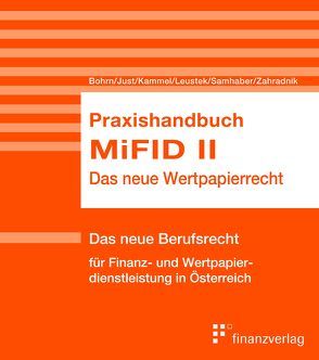 Praxishandbuch MiFID II von Bohrn,  Philipp H., Habsburg-Lothringen,  Maximilian, Just,  Barbara, Kern,  Alexander, Lenhard,  Karin, Leustek,  Oliver, Moth,  Thomas, Samhaber,  Herbert, Samhaber,  Michael, Zahradnik,  Andreas