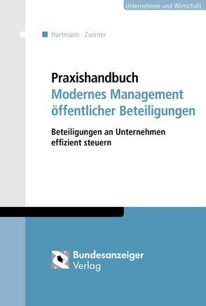 Praxishandbuch Modernes Management öffentlicher Beteiligungen von Hartmann,  Simone, Zwirner,  Christian