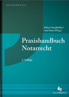 Praxishandbuch Notarrecht von Kilian,  Matthias, Sandkühler,  Christoph, vom Stein,  Jürgen