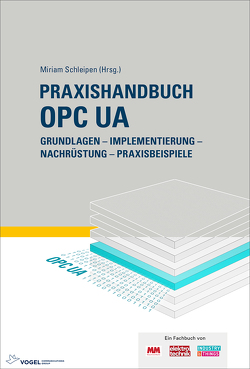 Praxishandbuch OPC UA von Aro,  Jouni, Bajorat,  Jan, Berger,  Christoph, Damm,  Matthias, Dix,  Reinhold, Finster,  Sören, Gößling,  Andreas, Haas,  Christian, Henßen,  Robert, Hoppe,  Stefan, Iatrou,  Chris Paul, Masa,  Mirco, Mersch,  Henning, Münch,  Chris, Pagnozzi,  Daniel, Pfrommer,  Julius, Plank,  Martin, Sauer,  Olaf, Scandelli,  Nadia, Schleipen,  Miriam, Steinkrauss,  Uwe, Tahvanainen,  Heikki, Traynor,  John, Urbas,  Leon, Usländer,  Thomas