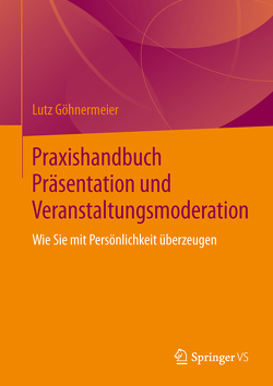 Praxishandbuch Präsentation und Veranstaltungsmoderation von Göhnermeier,  Lutz