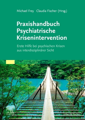 Praxishandbuch Psychiatrische Krisenintervention von Fischer,  Claudia, Frey,  Michael