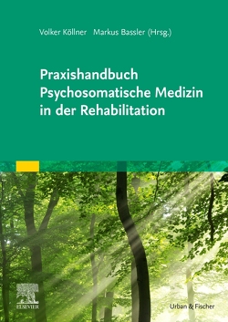 Praxishandbuch Psychosomatische Medizin in der Rehabilitation von Bassler,  Markus, Köllner,  Volker