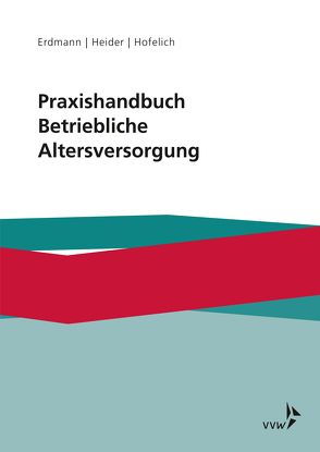 Praxishandbuch Betriebliche Altersversorgung von Ars,  Volker, Erdmann,  Kay Uwe, Ginkel,  Matthias, Heider,  Benjamin, Hofelich,  Andreas, Hövelmann,  Bianca, Rein,  Michael, Weth,  Michael