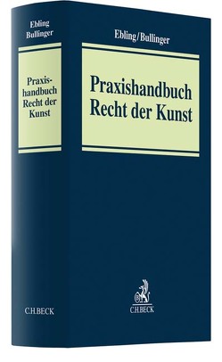 Praxishandbuch Recht der Kunst von Bullinger,  Winfried, Ebling,  Klaus, Garbers-von Boehm,  Katharina, Kirchmaier,  Robert, Rüsken,  Reinhart, Sayn-Wittgenstein,  Katharina Prinzessin zu, Strohmayr,  Sebastian, Vogt,  Gabriele