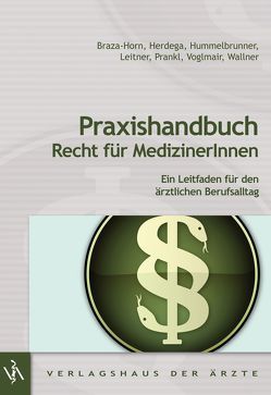 Praxishandbuch Recht für MedizinerInnen von Braza-Horn,  Daniela, Herdega,  Nikolaus, Hummelbrunner,  Sylvia, Leitner,  Maria, Prankl,  Robert, Voglmair,  Christoph, Wallner,  Felix