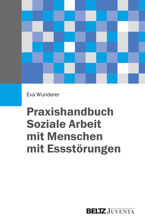 Praxishandbuch Soziale Arbeit mit Menschen mit Essstörungen von Wunderer,  Eva