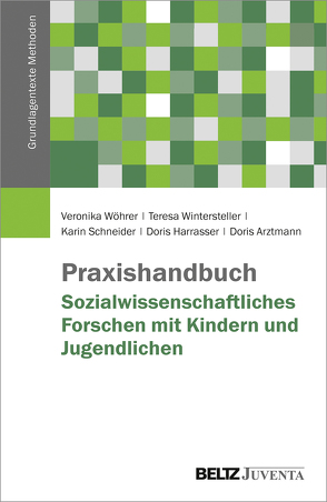 Praxishandbuch Sozialwissenschaftliches Forschen mit Kindern und Jugendlichen von Arztmann,  Doris, Harrasser,  Doris, Schneider,  Karin, Wintersteller,  Teresa, Wöhrer,  Veronika