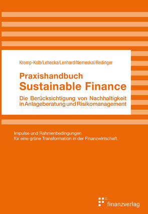 Praxishandbuch Sustainable Finance von Kromp-Kolb,  Helga, Lehecka,  Georg, Lenhard,  Karin, Nemeskal,  Simone, Redinger,  Gerald