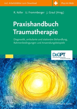 Praxishandbuch Traumatherapie von Frommberger,  Ulrich, Graul,  Joachim, Keller,  Rolf