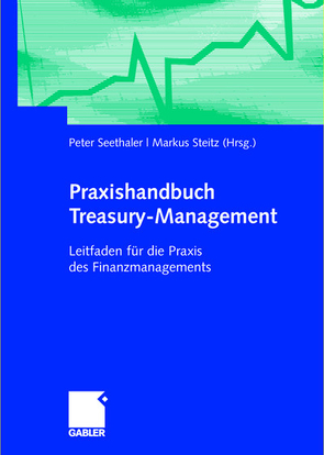 Praxishandbuch Treasury-Management von Seethaler,  Peter, Steitz,  Markus