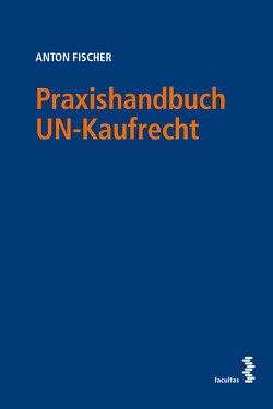 Praxishandbuch UN-Kaufrecht von Fischer,  Anton