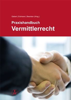 Praxishandbuch Vermittlerrecht von Beenken,  Matthias, Degen,  Julia, Erdmann,  Kay Uwe, Gebert,  Yvonne, Gerdel,  Thomas, Görtz,  Eva, Herget,  Daniela, Lenz,  Thomas, Möller,  Jan, Monsig,  Martin, Moraht,  Mona, Müller-Sartori,  Patrick, Püttgen,  Frank, Rabe,  Dominik, Scheida,  Petra, Ziegelmayer,  David