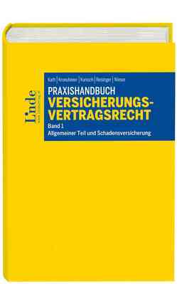 Praxishandbuch Versicherungsvertragsrecht, Band 1: Allgemeiner Teil und Schadensversicherung von Kath,  Walter, Kronsteiner,  Franz, Kunisch,  Gerhard, Reisinger,  Wolfgang, Wieser,  Felix