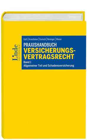 Praxishandbuch Versicherungsvertragsrecht, Band 1: Allgemeiner Teil und Schadensversicherung von Kath,  Walter, Kronsteiner,  Franz, Kunisch,  Gerhard, Reisinger,  Wolfgang, Wieser,  Felix