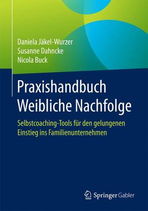 Praxishandbuch Weibliche Nachfolge von Buck,  Nicola, Dahncke,  Susanne, Jäkel-Wurzer,  Daniela