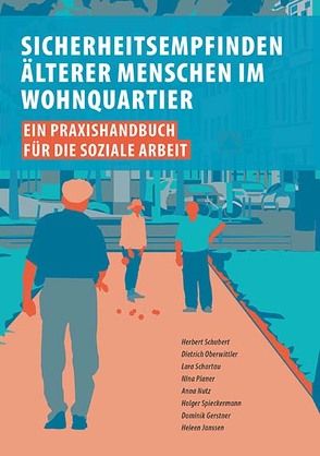 Sicherheitsempfinden älterer Menschen im Wohnquartier von Gerstner,  Dominik, Janssen,  Heleen, Nutz,  Anna, Oberwittler,  Dietrich, Planer,  Nina, Schartau,  Lara, Schubert,  Herbert, Spieckermann,  Holger