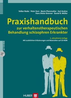 Praxishandbuch zur verhaltenstherapeutischen Behandlung schizophren Erkrankter von Andres,  Karl, Brenner,  Hans D, Müller,  Daniel R, Pfammatter,  Mario, Roder,  Volker, Zorn,  Peter