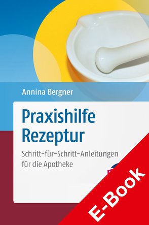 Praxishilfe Rezeptur von Bergner,  Annina