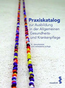 Praxiskatalog zur Ausbildung in der Allgemeinen Gesundheits- und Krankenpflege von Arbeitskreis der LehrerInnen der Gesundheits- und Krankenpflegeschulen Niederösterreichs