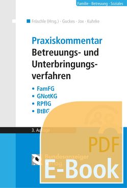 Praxiskommentar Betreuungs- und Unterbringungsverfahren (E-Book) von Fischer,  Michael, Fröschle,  Tobias, Guckes,  Thomas, Jox,  Rolf, Kuhrke,  Neithard