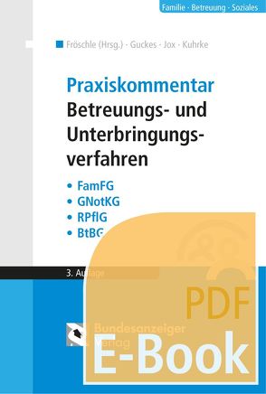 Praxiskommentar Betreuungs- und Unterbringungsverfahren (E-Book) von Fischer,  Michael, Fröschle,  Tobias, Guckes,  Thomas, Jox,  Rolf, Kuhrke,  Neithard