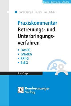 Praxiskommentar Betreuungs- und Unterbringungsverfahren von Fischer,  Michael, Fröschle,  Tobias, Guckes,  Thomas, Jox,  Rolf, Kuhrke,  Neithard