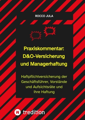 Praxiskommentar: D&O-Versicherung und Managerhaftung von Jula,  Rocco