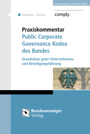 Praxiskommentar Public Corporate Governance Kodex des Bundes von Boecker,  Corinna, Busch,  Julia, Hartmann,  Simone, Prechtl,  Stefan, Schmid,  Reinhard, Tippelhofer,  Michael, Zwirner,  Christian