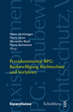 Praxiskommentar RPG / Praxiskommentar RPG: Baubewilligung, Rechtsschutz und Verfahren (PrintPlu§) von Aemisegger,  Heinz, Moor,  Pierre, Ruch,  Alexander, Tschannen,  Pierre